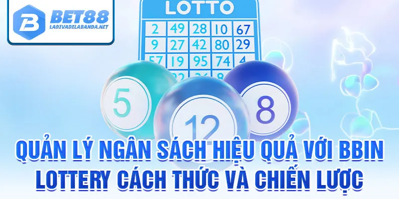 Quản lý ngân sách hiệu quả với bbin lottery cách thức và chiến lược